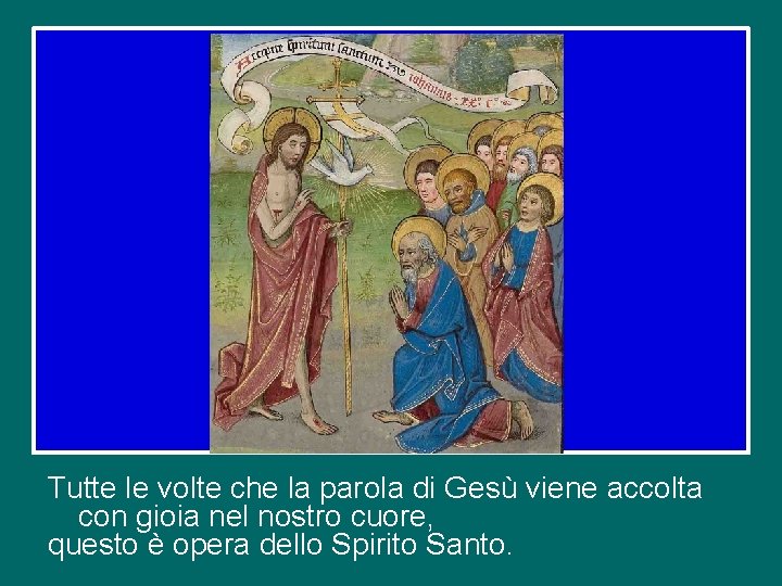 Tutte le volte che la parola di Gesù viene accolta con gioia nel nostro