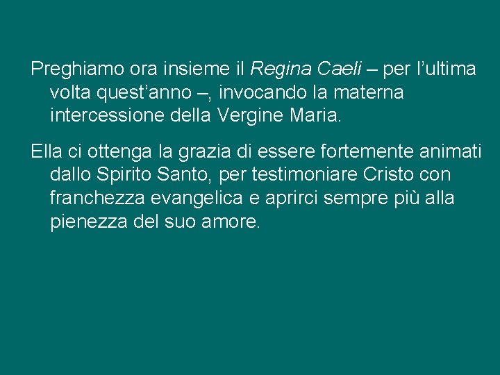 Preghiamo ora insieme il Regina Caeli – per l’ultima volta quest’anno –, invocando la