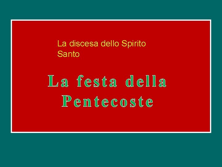 La discesa dello Spirito Santo La festa della Pentecoste 