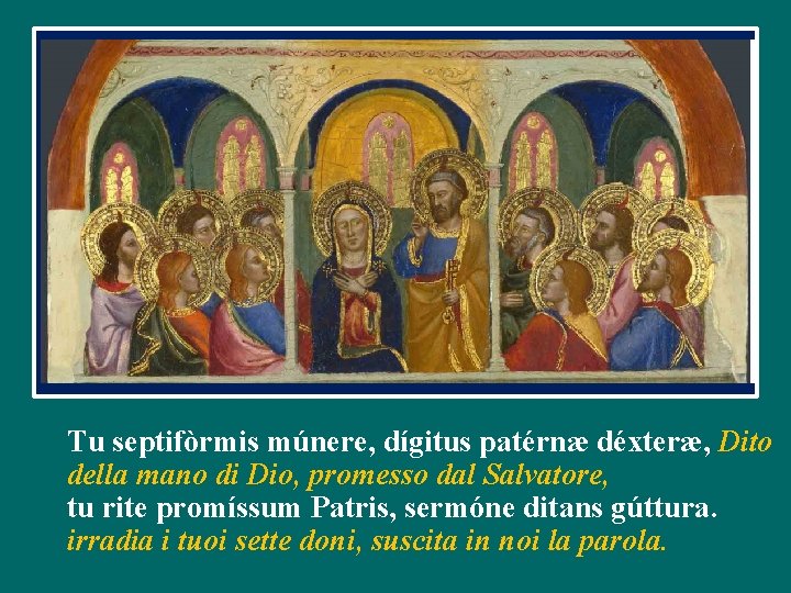 Tu septifòrmis múnere, dígitus patérnæ déxteræ, Dito della mano di Dio, promesso dal Salvatore,