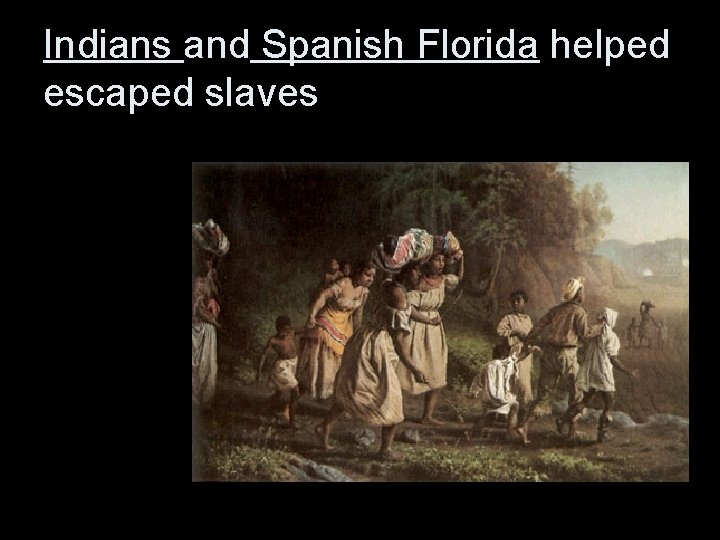 Indians and Spanish Florida helped escaped slaves 