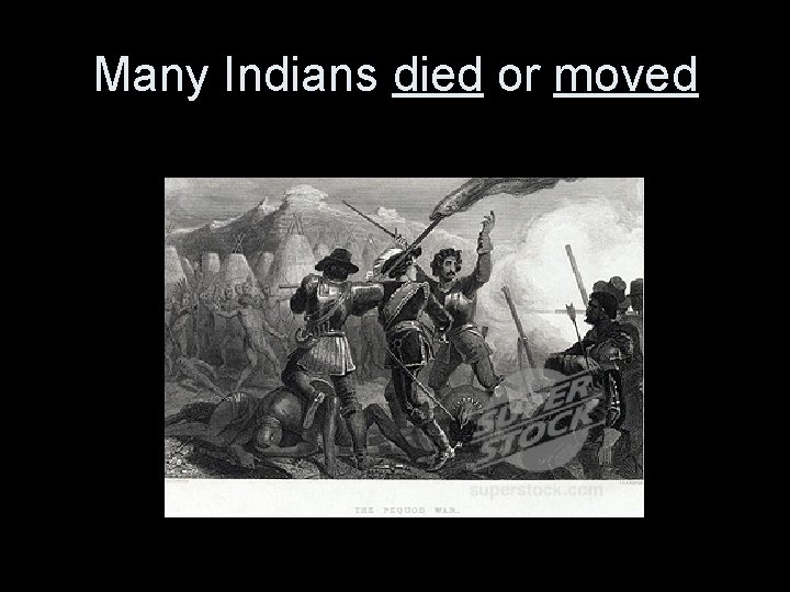 Many Indians died or moved 