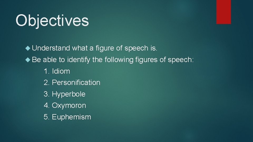 Objectives Understand Be what a figure of speech is. able to identify the following