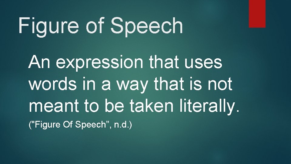 Figure of Speech An expression that uses words in a way that is not