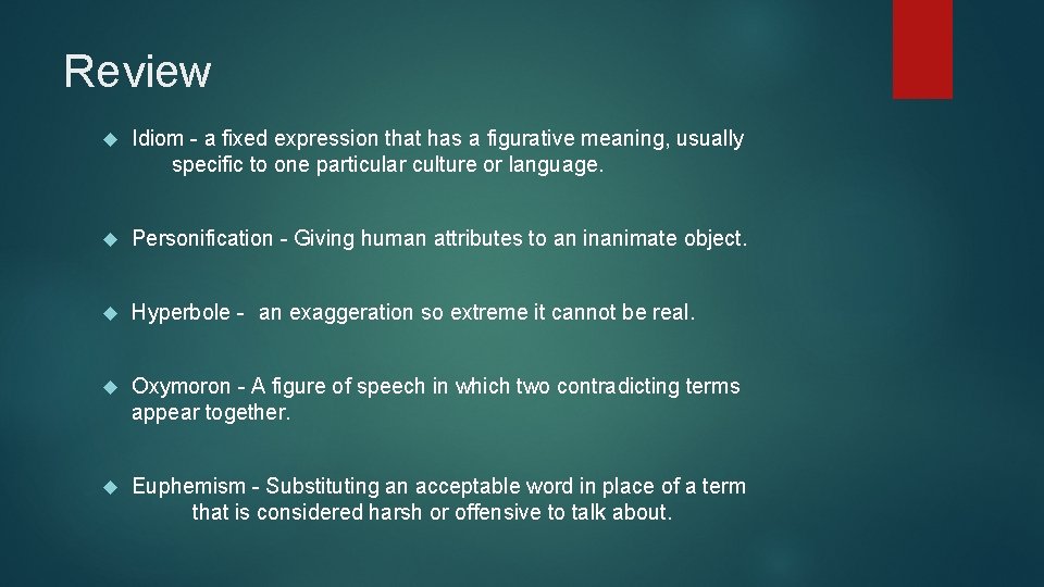 Review Idiom - a fixed expression that has a figurative meaning, usually specific to