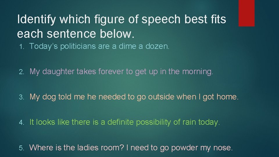 Identify which figure of speech best fits each sentence below. 1. Today’s politicians are