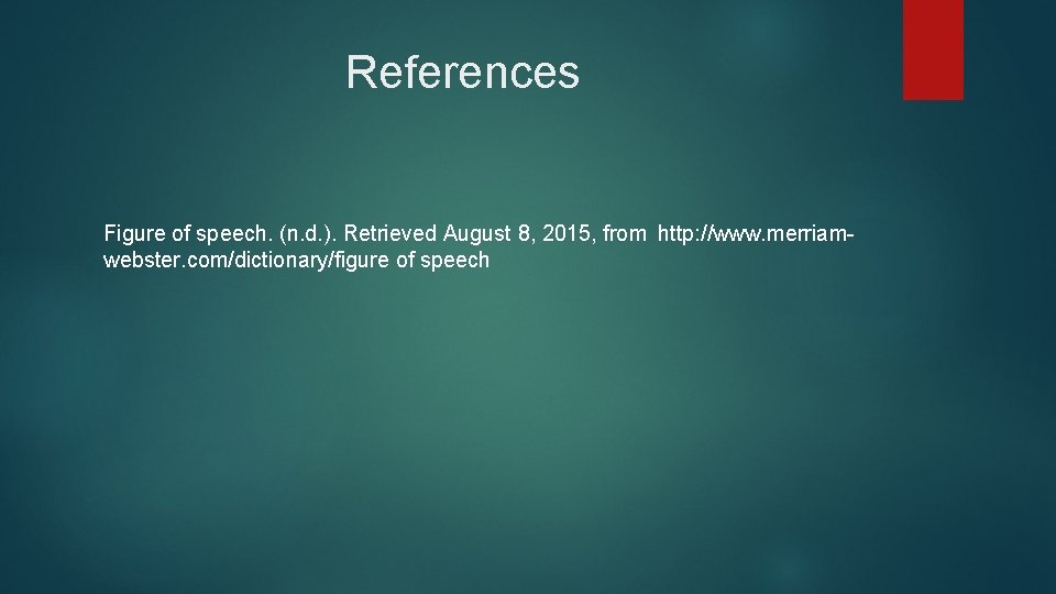 References Figure of speech. (n. d. ). Retrieved August 8, 2015, from http: //www.