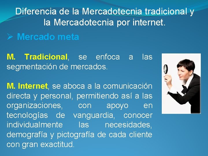 Diferencia de la Mercadotecnia tradicional y la Mercadotecnia por internet. Ø Mercado meta M.