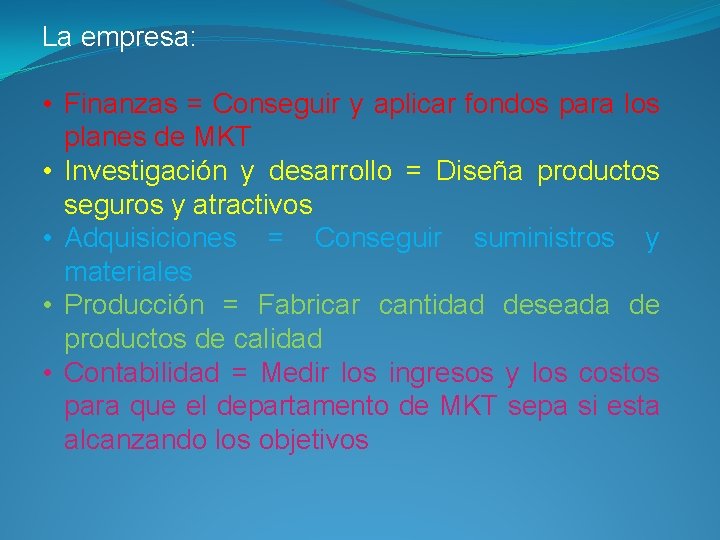 La empresa: • Finanzas = Conseguir y aplicar fondos para los planes de MKT