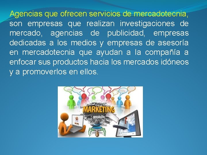 Agencias que ofrecen servicios de mercadotecnia, son empresas que realizan investigaciones de mercado, agencias