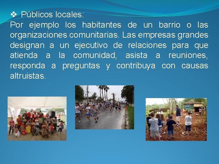 v Públicos locales: Por ejemplo los habitantes de un barrio o las organizaciones comunitarias.