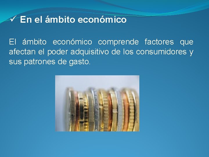 ü En el ámbito económico El ámbito económico comprende factores que afectan el poder