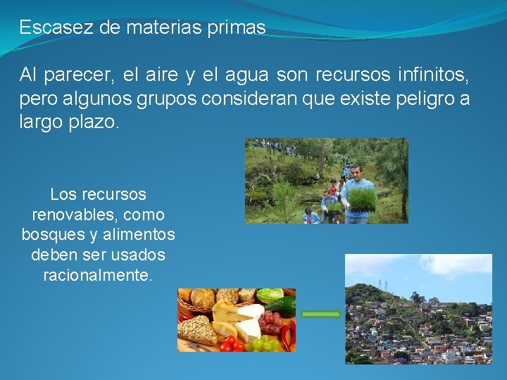 Escasez de materias primas Al parecer, el aire y el agua son recursos infinitos,