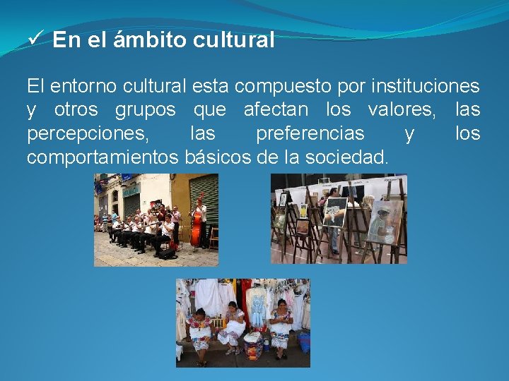 ü En el ámbito cultural El entorno cultural esta compuesto por instituciones y otros