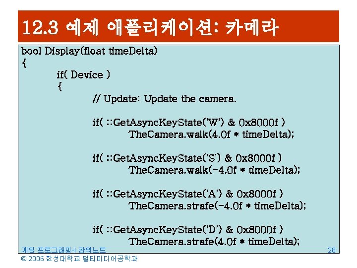 12. 3 예제 애플리케이션: 카메라 bool Display(float time. Delta) { if( Device ) {