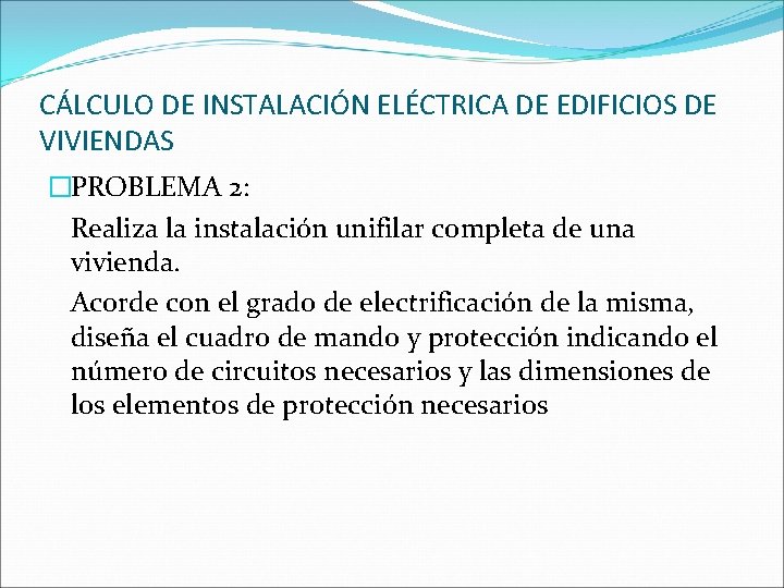 CÁLCULO DE INSTALACIÓN ELÉCTRICA DE EDIFICIOS DE VIVIENDAS �PROBLEMA 2: Realiza la instalación unifilar