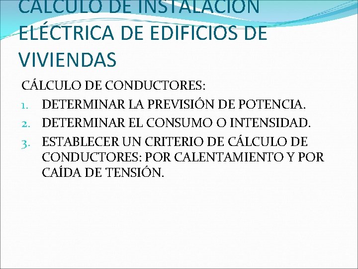 CÁLCULO DE INSTALACIÓN ELÉCTRICA DE EDIFICIOS DE VIVIENDAS CÁLCULO DE CONDUCTORES: 1. DETERMINAR LA