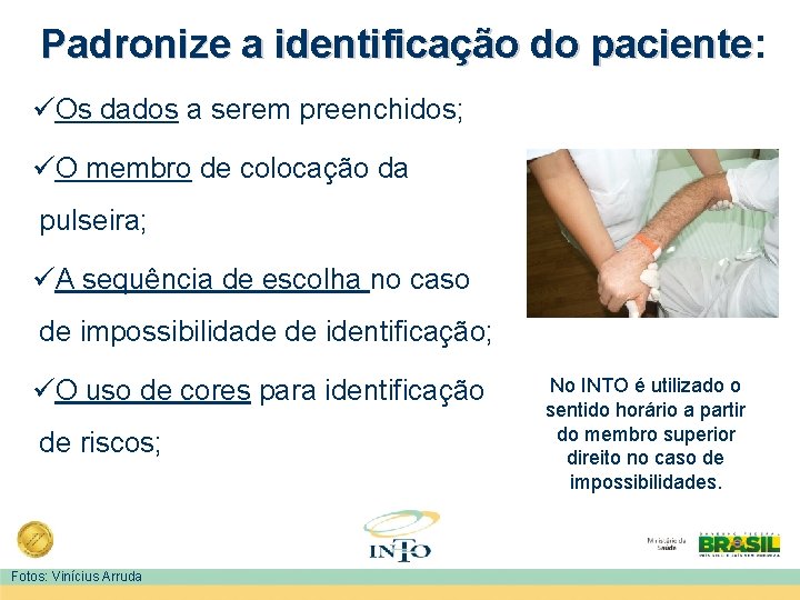 Padronize a identificação do paciente: paciente üOs dados a serem preenchidos; üO membro de