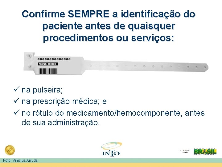 Confirme SEMPRE a identificação do paciente antes de quaisquer procedimentos ou serviços: ü na