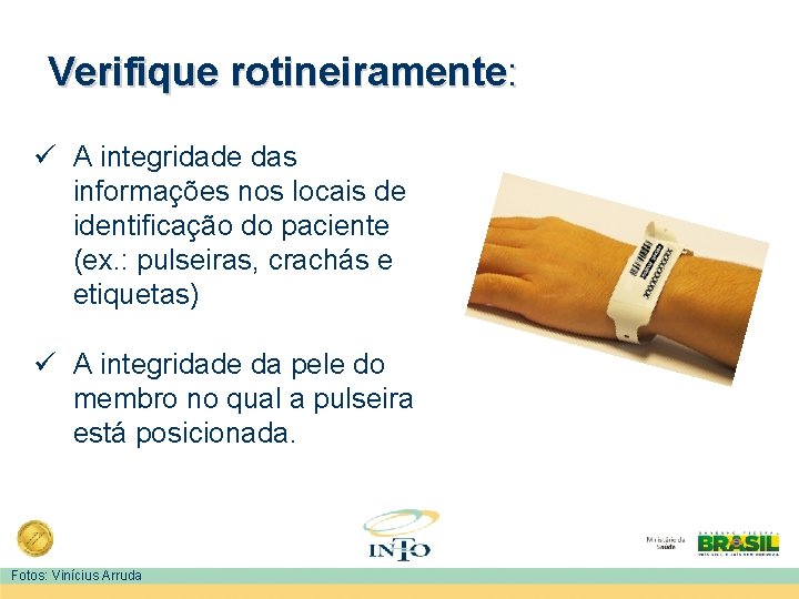 Verifique rotineiramente: ü A integridade das informações nos locais de identificação do paciente (ex.