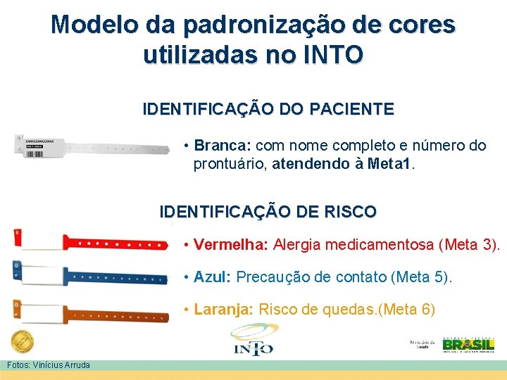 Modelo da padronização de cores utilizadas no INTO IDENTIFICAÇÃO DO PACIENTE • Branca: com