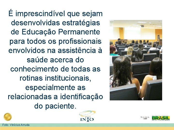 É imprescindível que sejam desenvolvidas estratégias de Educação Permanente para todos os profissionais envolvidos