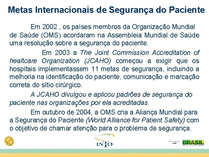 Metas Internacionais de Segurança do Paciente Em 2002 , os países membros da Organização