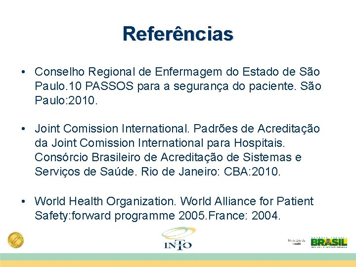 Referências • Conselho Regional de Enfermagem do Estado de São Paulo. 10 PASSOS para