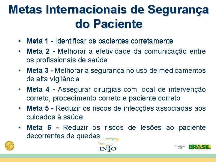 Metas Internacionais de Segurança do Paciente • Meta 1 - Identificar os pacientes corretamente