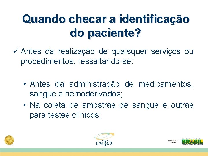 Quando checar a identificação do paciente? ü Antes da realização de quaisquer serviços ou