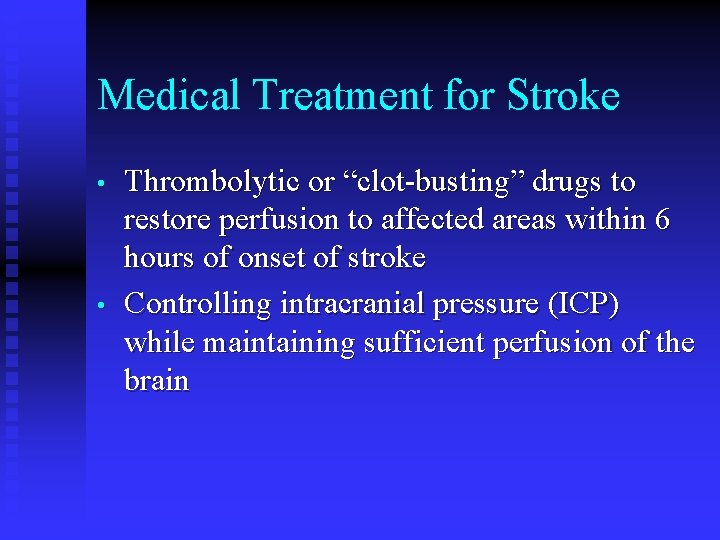 Medical Treatment for Stroke • • Thrombolytic or “clot-busting” drugs to restore perfusion to