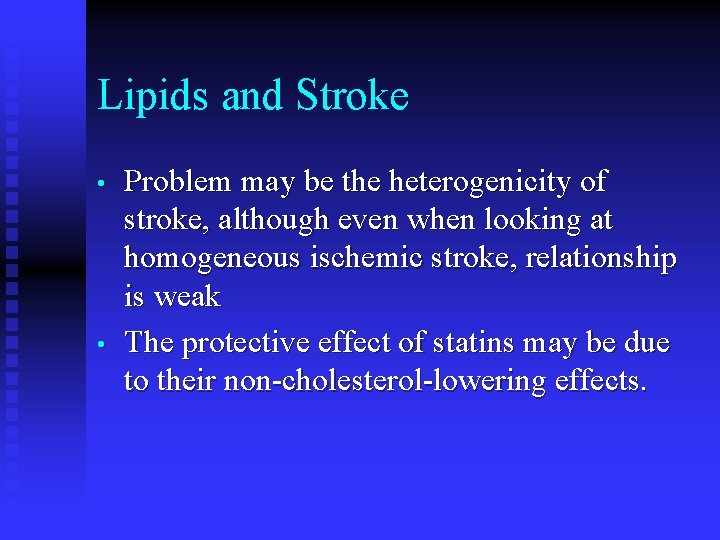 Lipids and Stroke • • Problem may be the heterogenicity of stroke, although even