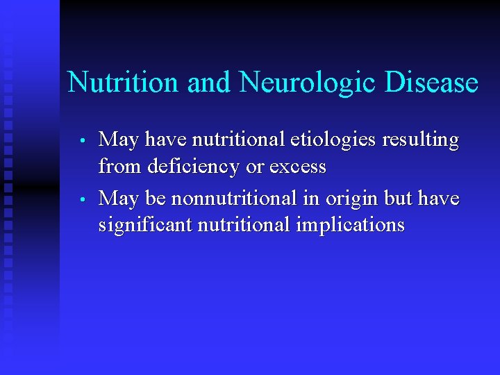 Nutrition and Neurologic Disease • • May have nutritional etiologies resulting from deficiency or