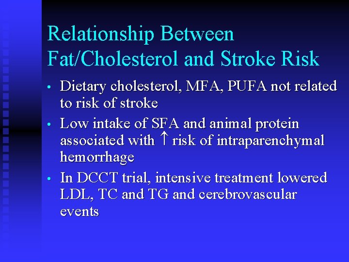 Relationship Between Fat/Cholesterol and Stroke Risk • • • Dietary cholesterol, MFA, PUFA not