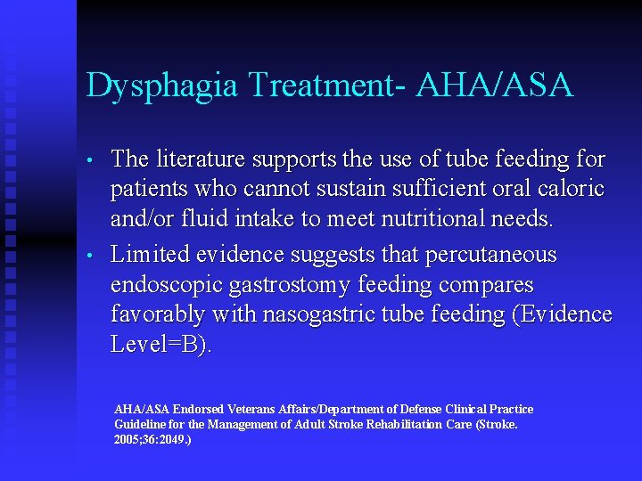 Dysphagia Treatment- AHA/ASA • • The literature supports the use of tube feeding for