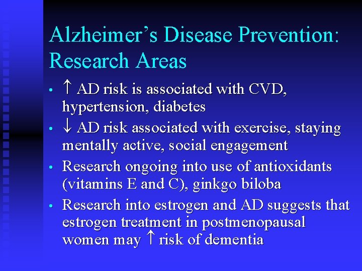 Alzheimer’s Disease Prevention: Research Areas • • AD risk is associated with CVD, hypertension,