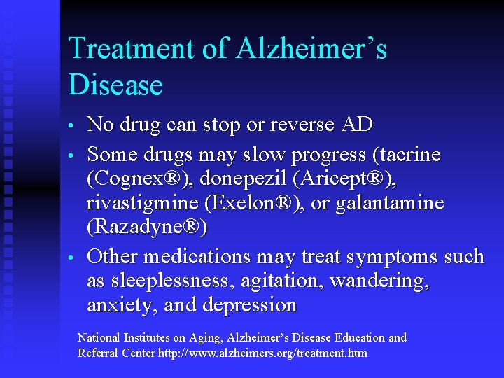 Treatment of Alzheimer’s Disease • • • No drug can stop or reverse AD