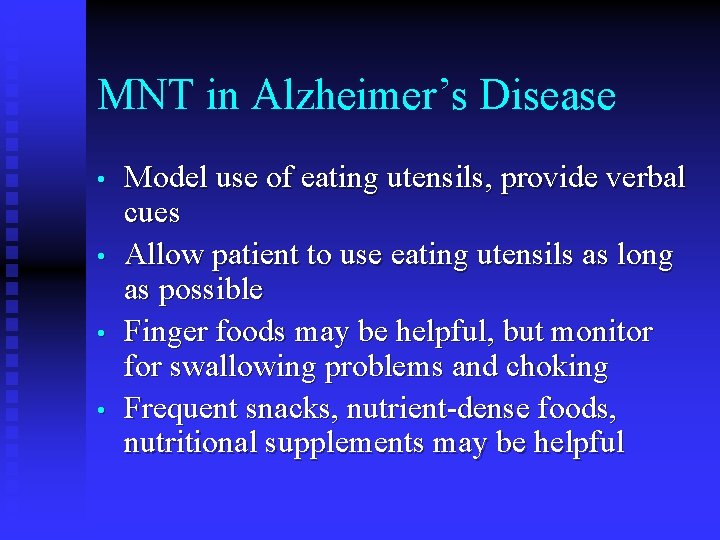 MNT in Alzheimer’s Disease • • Model use of eating utensils, provide verbal cues