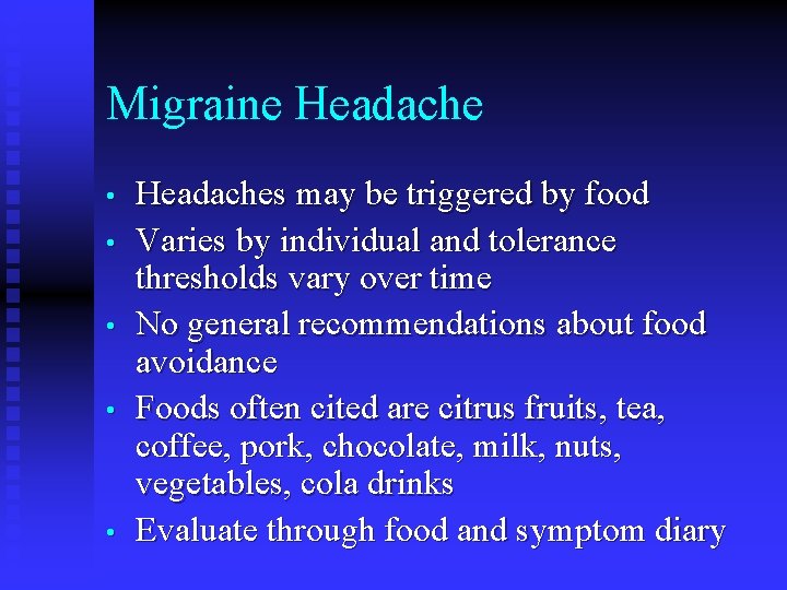 Migraine Headache • • • Headaches may be triggered by food Varies by individual