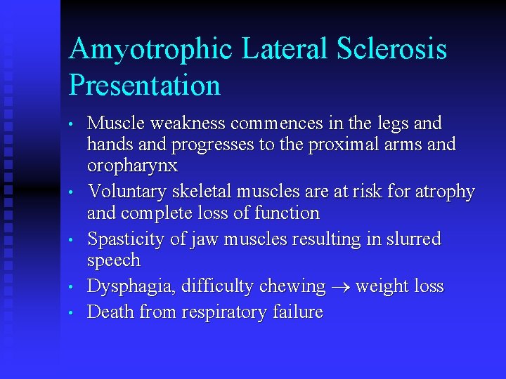 Amyotrophic Lateral Sclerosis Presentation • • • Muscle weakness commences in the legs and