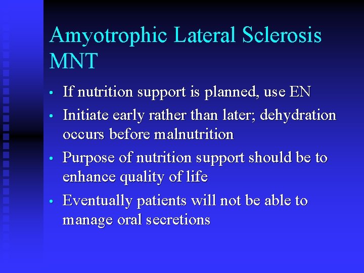 Amyotrophic Lateral Sclerosis MNT • • If nutrition support is planned, use EN Initiate