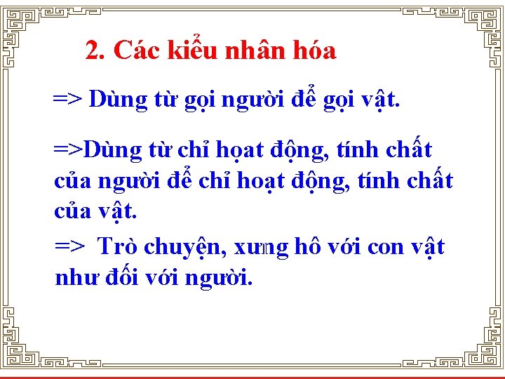 2. Các kiểu nhân hóa => Dùng từ gọi người để gọi vật. =>Dùng