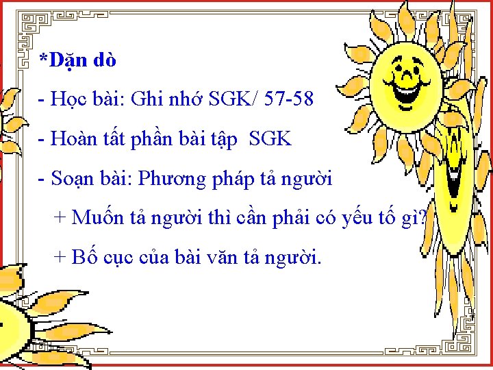 *Dặn dò - Học bài: Ghi nhớ SGK/ 57 -58 - Hoàn tất phần
