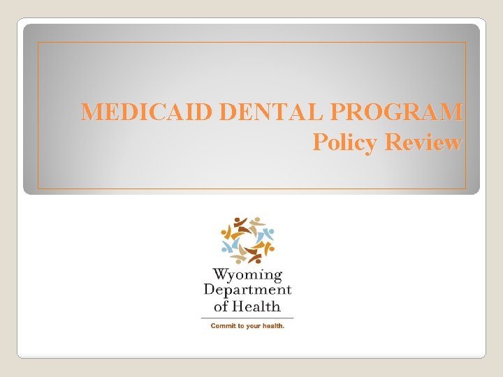 MEDICAID DENTAL PROGRAM Policy Review 