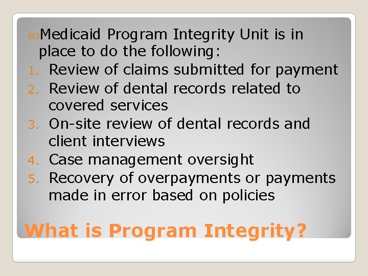  Medicaid Program Integrity Unit is in place to do the following: 1. Review