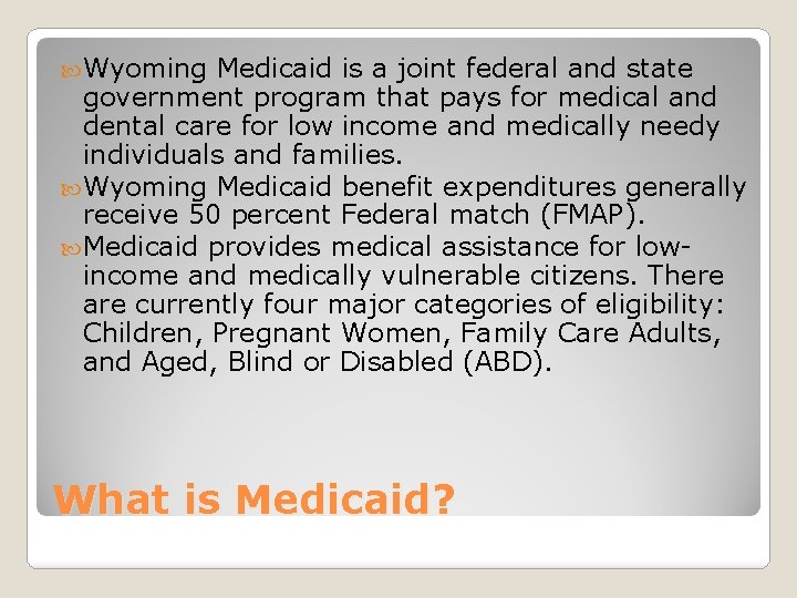  Wyoming Medicaid is a joint federal and state government program that pays for