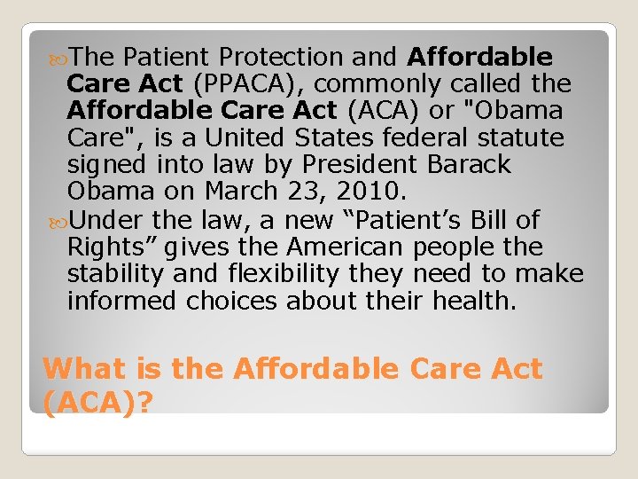  The Patient Protection and Affordable Care Act (PPACA), commonly called the Affordable Care