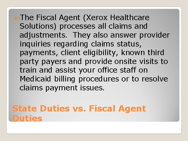  The Fiscal Agent (Xerox Healthcare Solutions) processes all claims and adjustments. They also