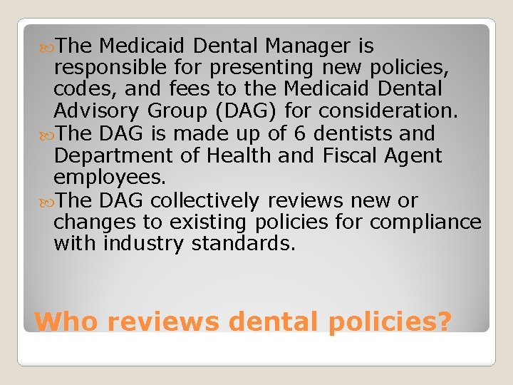  The Medicaid Dental Manager is responsible for presenting new policies, codes, and fees