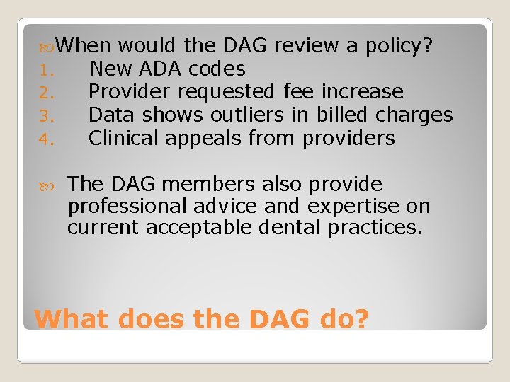  When would the DAG review a policy? 1. New ADA codes 2. Provider